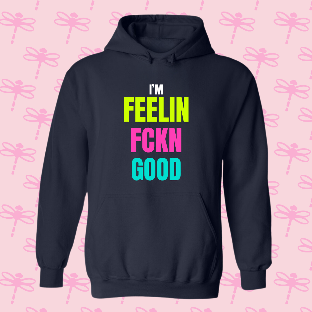 I´m Feelin Fckn Good Hoodie