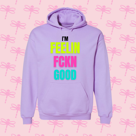 I´m Feelin Fckn Good Hoodie