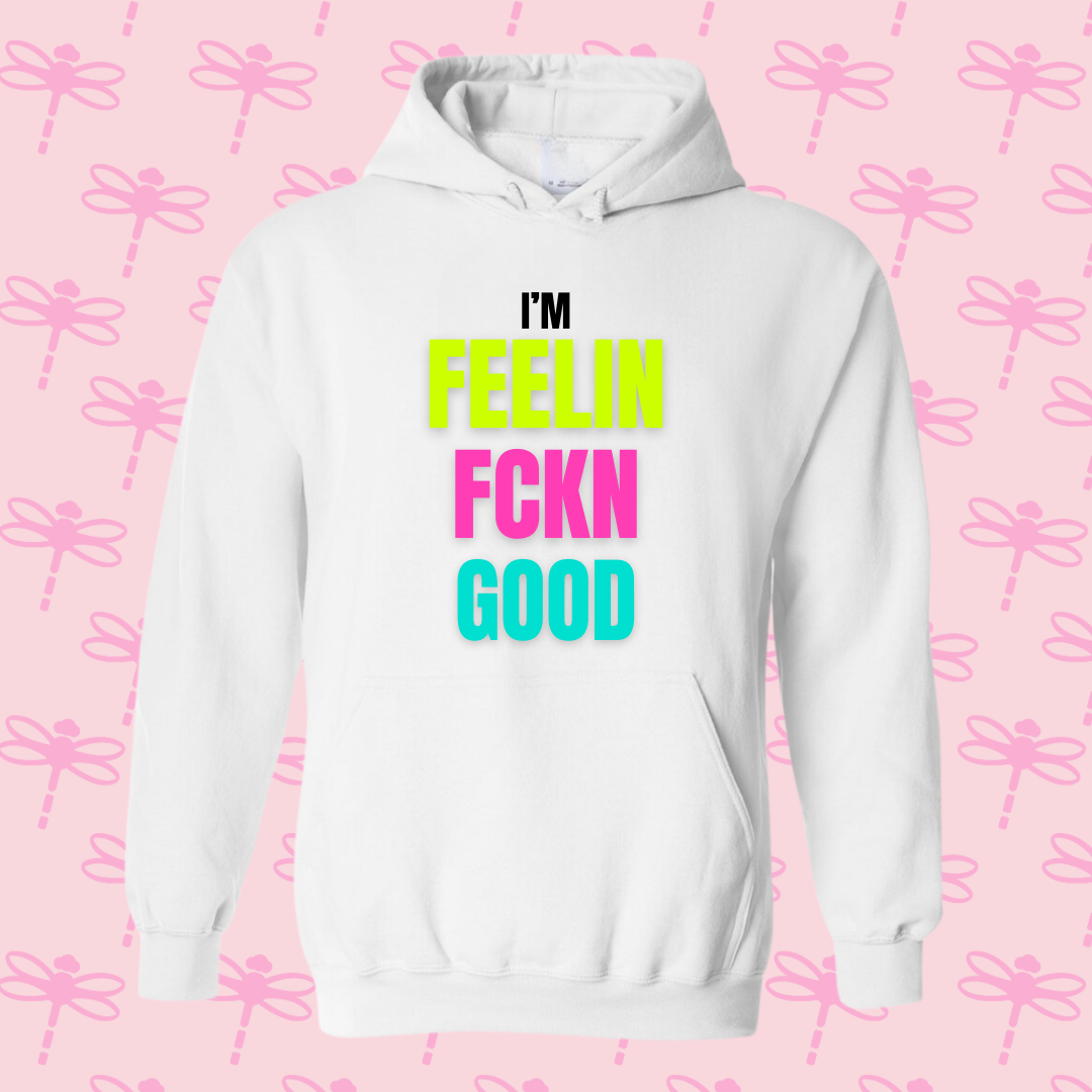 I´m Feelin Fckn Good Hoodie
